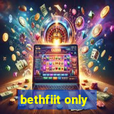 bethfiit only